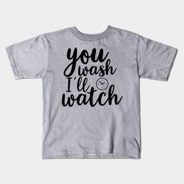 you wash i'll watch Kids T-Shirt by busines_night